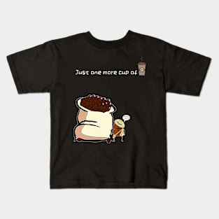 Just one more cup of coffee Kids T-Shirt